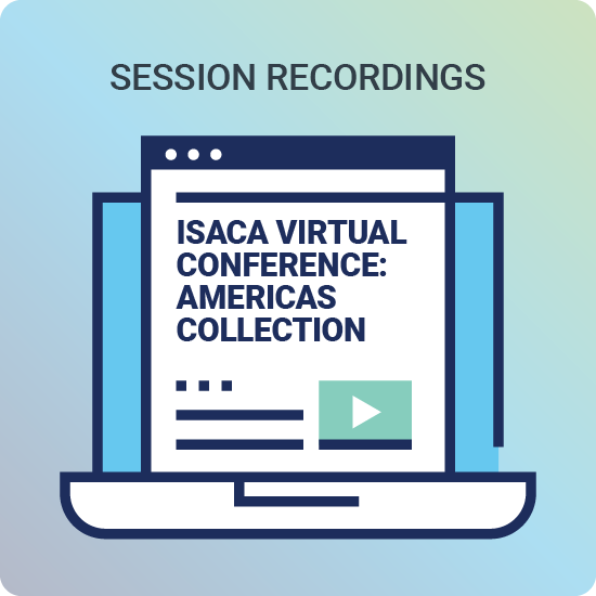 Session Recordings - ISACA Virtual Conference Americas Collection