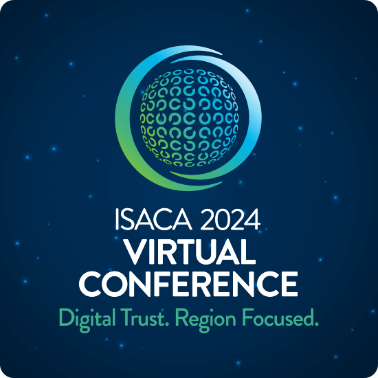 ISACA 2024 Virtual Conference Brings Region Focused Learning to Global Business IT Professionals