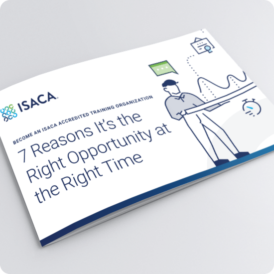 Become an Isaca Accredited Training Organization 7 Reasons It’s the Right Opportunity at the Right Time